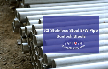 321-stainless-steel-efw-pipe-manufacturer---santosh-steels 321 stainless steel efw pipe manufacturer - Santosh Steels