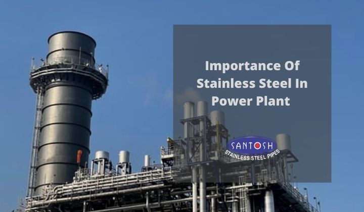 the-importance-of-stainless-steel-in-power-plant Stainless steel usage in Power Plant